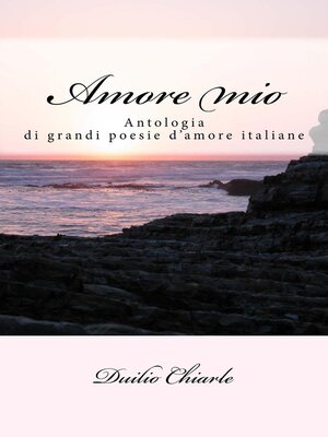 cover image of Amore mio--antologia di grandi poesie d'amore italiane